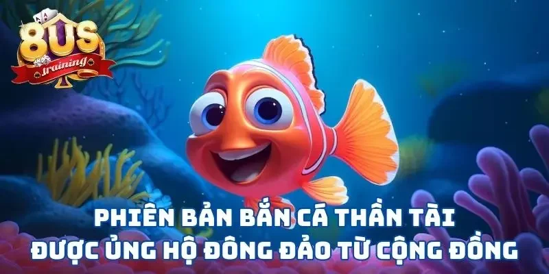 Phiên bản bắn cá thần tài được ủng hộ đông đảo từ cộng đồng